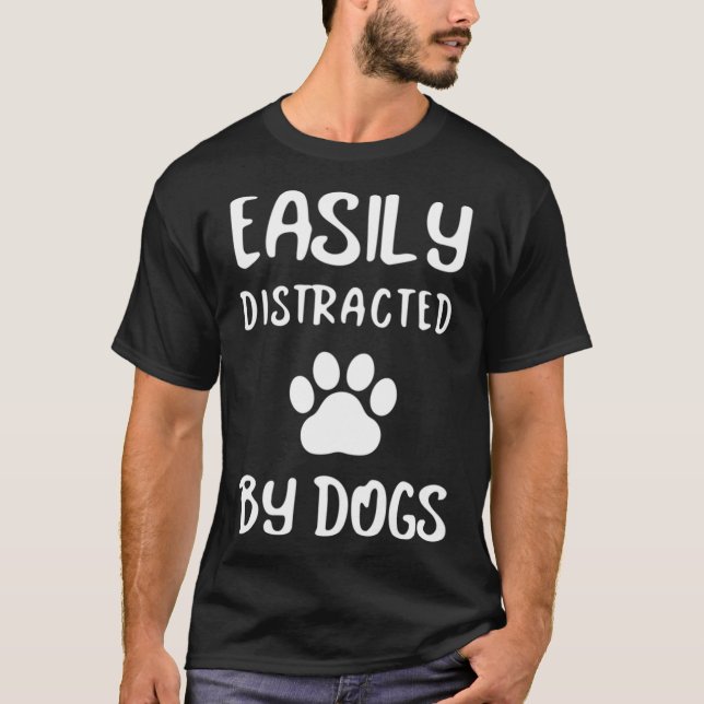 Easily Distracted By Dogs  Dog Lover  Dog Mom  Dog T-Shirt (Front)