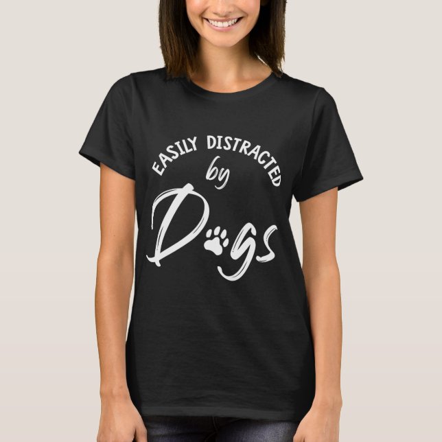 Easily Distracted by Dogs - Dog Lover & Dog Mom Gi T-Shirt (Front)