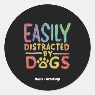 Easily Distracted by Dogs Funny Graphic Design  Classic Round Sticker