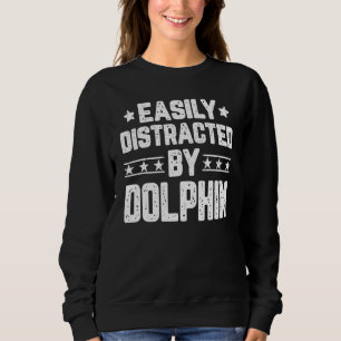 Easily Distracted By Dolphin  Dolphin Sweatshirt