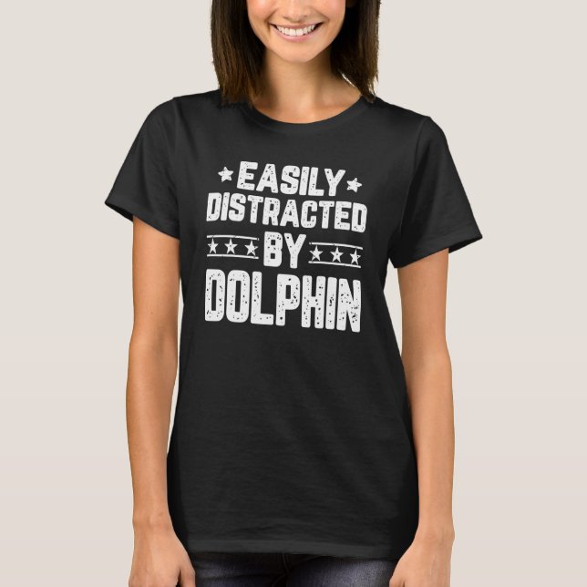 Easily Distracted By Dolphin  Dolphin T-Shirt (Front)