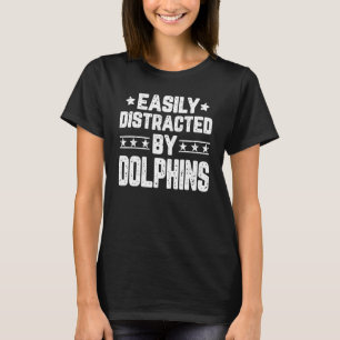 Easily Distracted By Dolphins Dolphins T-Shirt