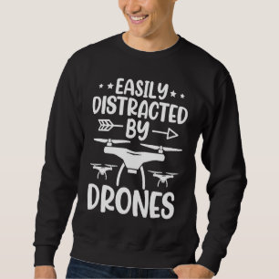 Easily Distracted by Drones Drone Pilot Enthusias Sweatshirt