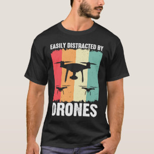 Easily Distracted by Drones  Drone Pilot Enthusias T-Shirt