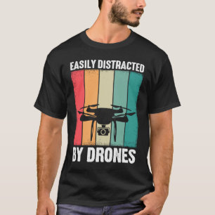 Easily Distracted by Drones Drone Pilot Enthusias T-Shirt
