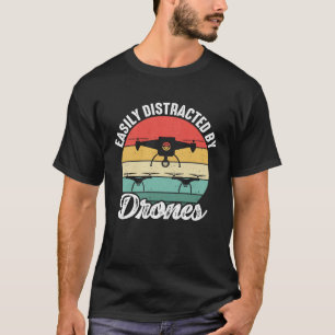 Easily Distracted by Drones Drone Pilot Enthusias T-Shirt
