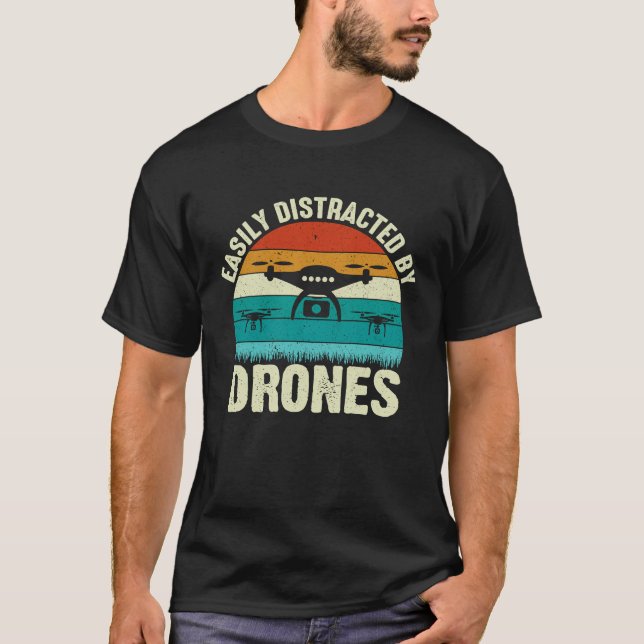 Easily Distracted by Drones  Drone Pilot Enthusias T-Shirt (Front)