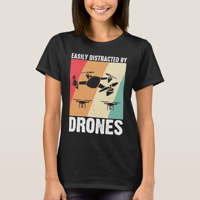 Easily Distracted by Drones  Drone Pilot Enthusias T-Shirt (Front)