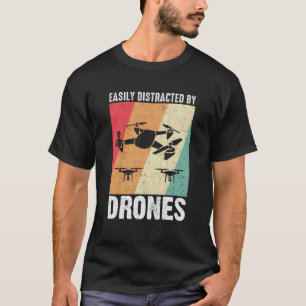 Easily Distracted by Drones Drone Pilot Enthusiast T-Shirt