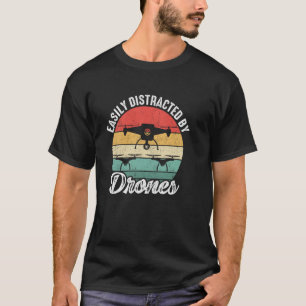 Easily Distracted by Drones Drone Pilot Enthusiast T-Shirt