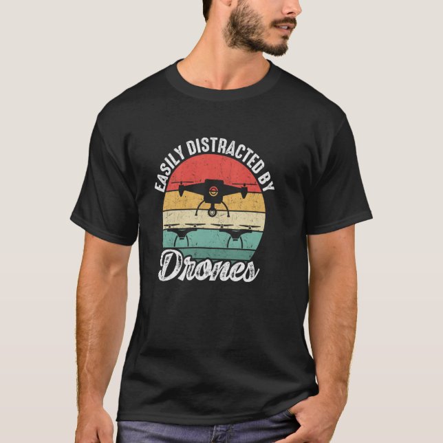 Easily Distracted by Drones Drone Pilot Enthusiast T-Shirt (Front)