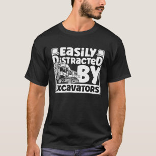 Easily Distracted by Excavators Construction Vehic T-Shirt