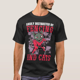 Easily Distracted By Fencing And Cats Kitten Fenci T-Shirt
