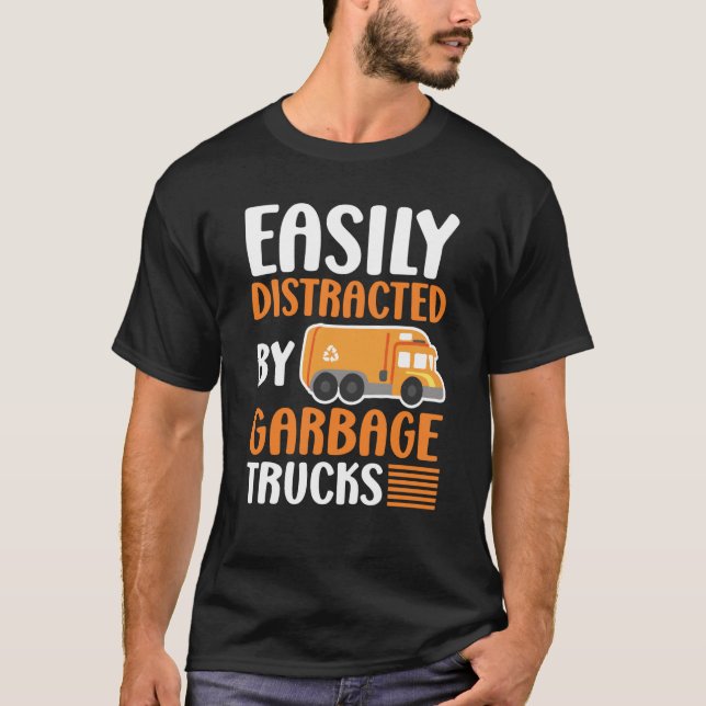Easily Distracted by Garbage Trucks Trash Collecto T-Shirt (Front)
