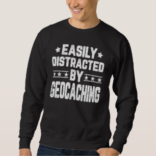 Easily Distracted By Geocaching  Geocache Hiking Sweatshirt