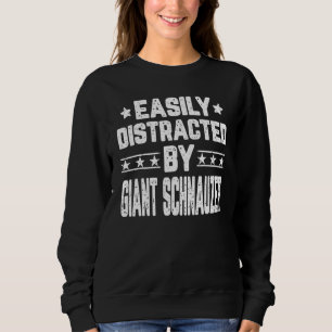 Easily Distracted By Giant Schnauzer Dog Sweatshirt