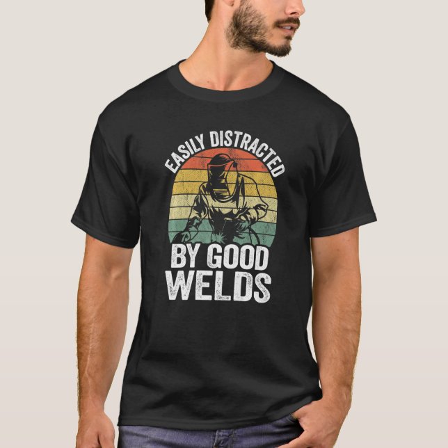 Easily Distracted By Good Welds Metal Worker Vinta T-Shirt (Front)