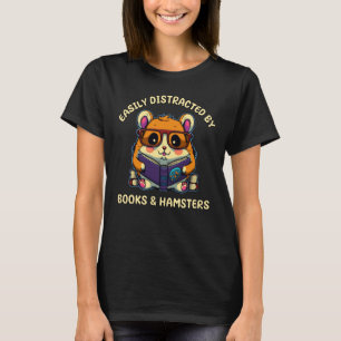 Easily Distracted by Hamsters & Books Bookworm Jok T-Shirt