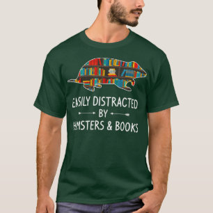 Easily Distracted By Hamsters Books Lover Gift T-Shirt