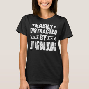Easily Distracted By Hot Air Ballooning Balloonist T-Shirt