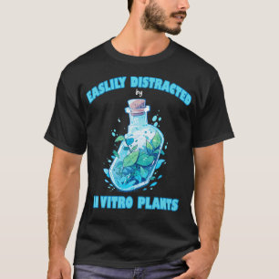 Easily Distracted By In Vitro Plants Tissue Cultur T-Shirt