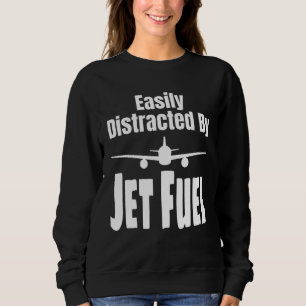 Easily Distracted By Jet Fuel Aviation Pilot Flyin Sweatshirt