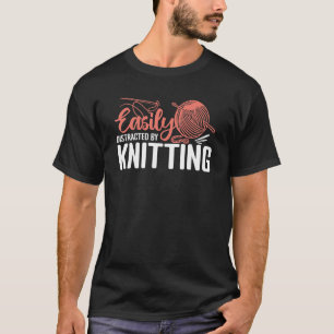 Easily Distracted By Knitting Knit Knitter Seamstr T-Shirt
