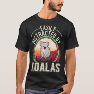 Easily distracted by Koalas T-Shirt