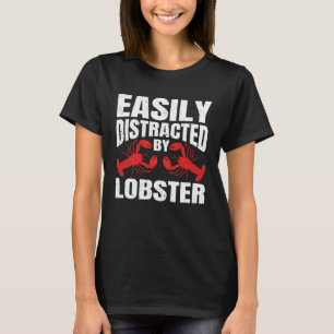 Easily Distracted By Lobster Seafood Sea Lobster   T-Shirt