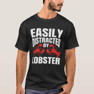 Easily Distracted By Lobster Seafood Sea Lobster   T-Shirt