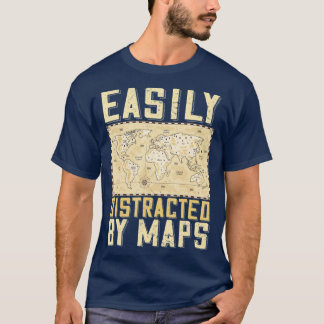 Easily Distracted By Maps Funny Geography Teacher  T-Shirt