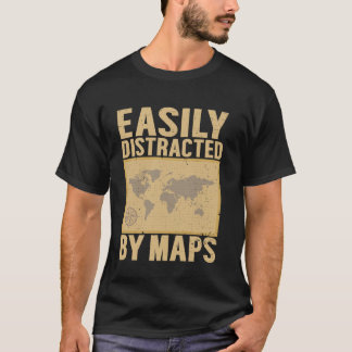 Easily Distracted By Maps Funny Geography Teacher T-Shirt