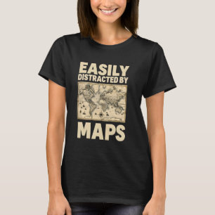 Easily Distracted by Maps Funny Geography Teacher T-Shirt