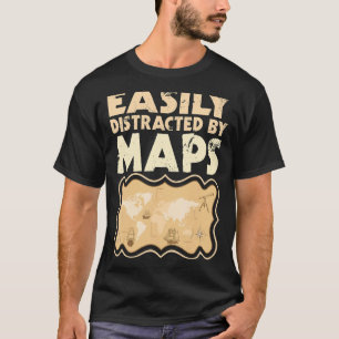 Easily Distracted By Maps Geography Mapping 2 T-Shirt