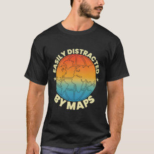 Easily Distracted By Maps Geography Teacher Geogra T-Shirt
