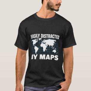 Easily Distracted By Maps T-Shirt