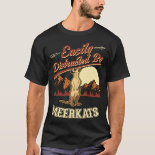 Easily distracted by Meerkats  1 T-Shirt