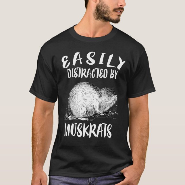 Easily Distracted By Muskrats T-Shirt (Front)