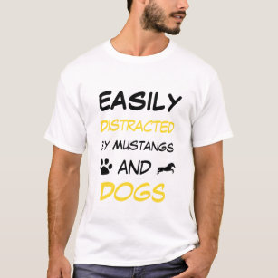 Easily Distracted by Mustangs and Dogs Funny Gift T-Shirt
