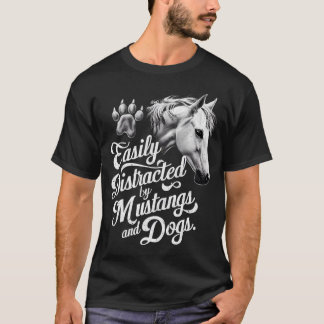 Easily Distracted by Mustangs and Dogs Funny   T-Shirt