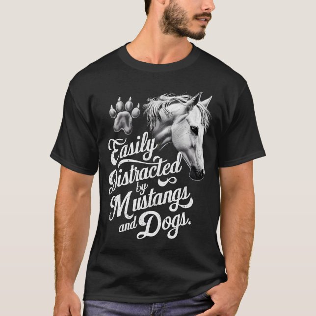 Easily Distracted by Mustangs and Dogs Funny   T-Shirt (Front)
