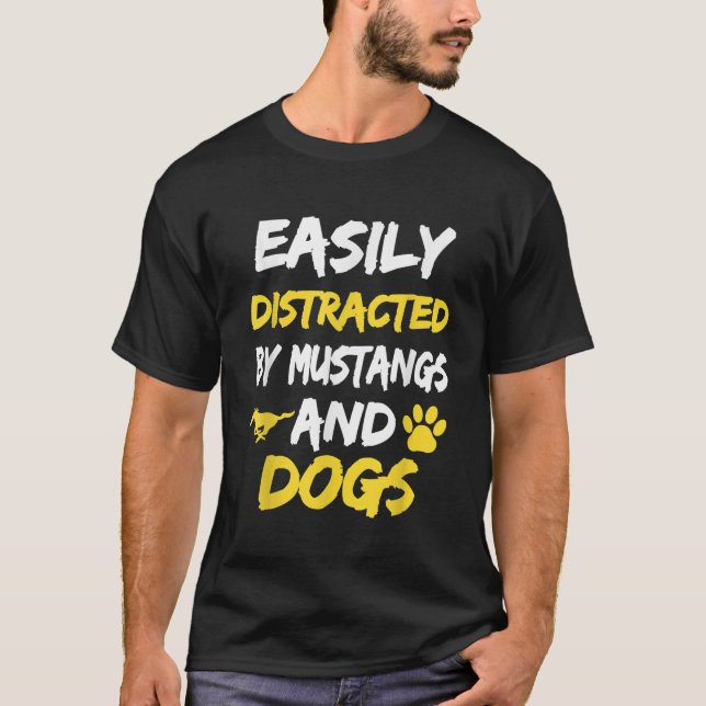 Easily Distracted by Mustangs and Dogs T shirt Fun (Front)
