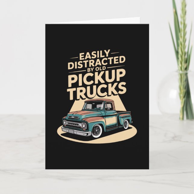 Easily Distracted By Old Pickup Trucks  Card (Front)