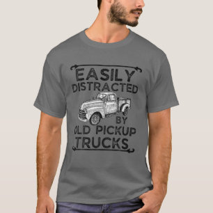 Easily Distracted By Old Pickup Trucks Funny Truck T-Shirt
