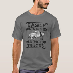Easily Distracted By Old Pickup Trucks Funny Truck T-Shirt