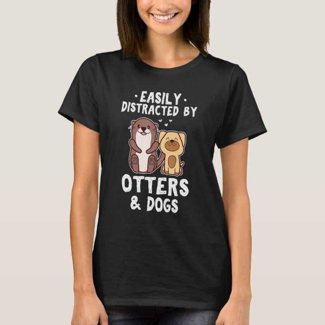 Easily Distracted By Otters and Dogs  Cute Animal T-Shirt (Front)