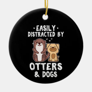 Easily Distracted By Otters and Dogs Funny Cute An Ceramic Ornament