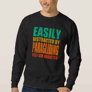 Easily Distracted By Paragliding Yes I Am Addicted Sweatshirt