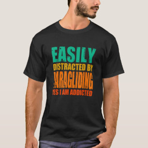 Easily Distracted By Paragliding Yes I Am Addicted T-Shirt