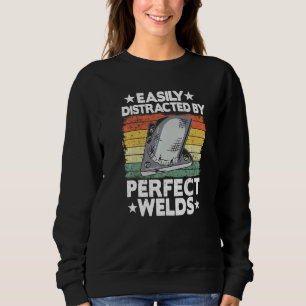 Easily Distracted By Perfect Welds Metal Worker We Sweatshirt